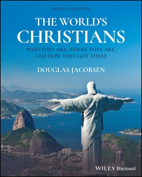 The Worlds Christians: Who They Are, Where They Are, and How They Got There