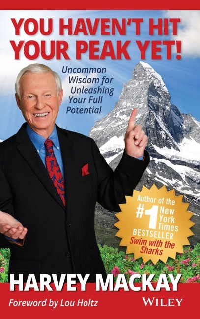 You Haven't Hit Your Peak Yet!: Uncommon Wisdom for Unleashing Your Full Potential
