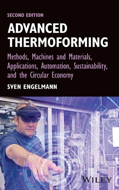 Advanced Thermoforming: Methods, Machines and Materials, Applications, Automation, Sustainability, and the Circular Economy