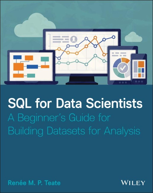 SQL for Data Scientists: A Beginners Guide for Building Datasets for Analysis