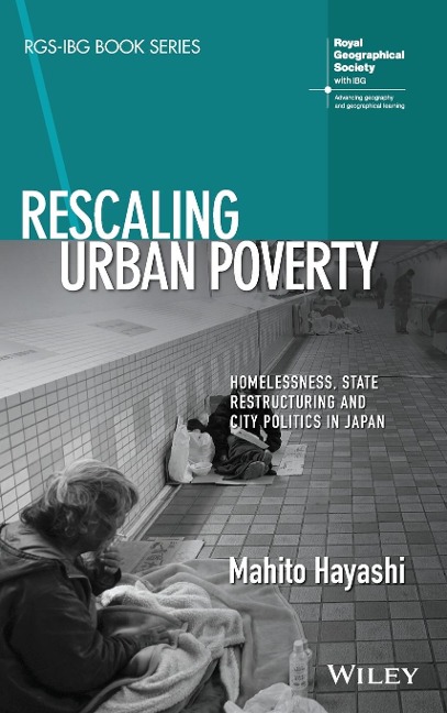 Rescaling Urban Poverty: Homelessness, State Restructuring and City Politics in Japan