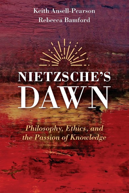 Nietzsches Dawn: Philosophy, Ethics, and the Passion of Knowledge