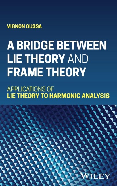 A Bridge Between Lie Theory and Frame Theory: Applications of Lie Theory to Harmonic Analysis
