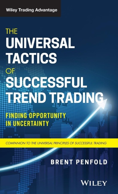 The Universal Tactics of Successful Trend Trading: Finding Opportunity in Uncertainty