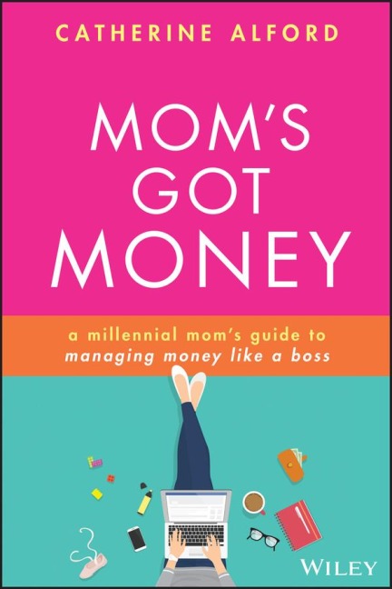 Moms Got Money: A Millennial Moms Guide to Managing Money Like a Boss