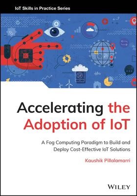 Accelerating the Adoption of Iot: A Fog Computing Paradigm to Build and Deploy Cost-Effective Iot Solutions