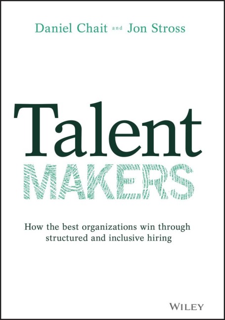 Talent Makers: How the Best Organizations Win Through Structured and Inclusive Hiring