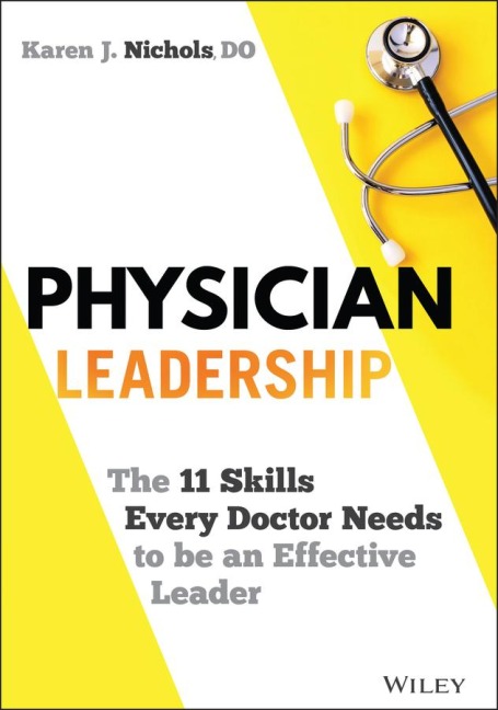 Physician Leadership: The 11 Skills Every Doctor Needs to Be an Effective Leader