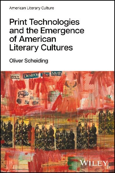 Print Technologies and the Emergence of American Literary Cultures