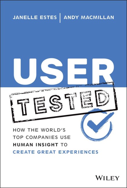 User Tested: How the Worlds Top Companies Use Human Insight to Create Great Experiences