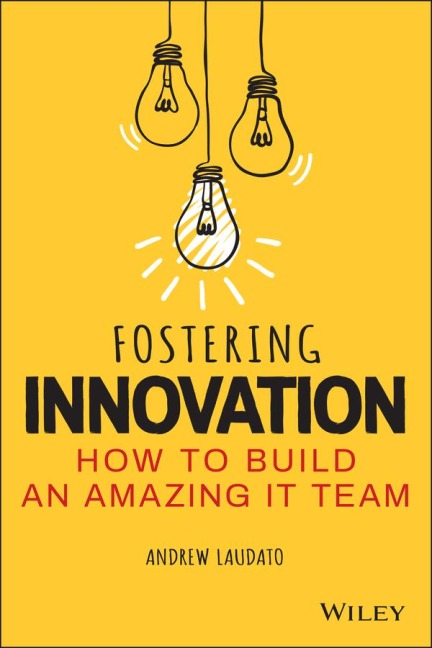 Fostering Innovation: How to Build an Amazing It Team