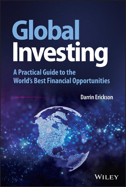 Global Investing: A Practical Guide to the Worlds Best Financial Opportunities