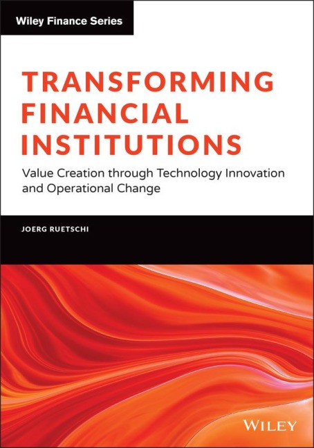 Transforming Financial Institutions: Value Creation Through Technology Innovation and Operational Change