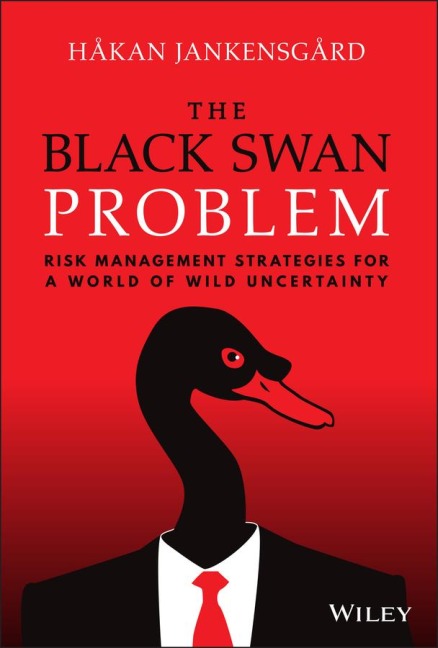 The Black Swan Problem: Risk Management Strategies for a World of Wild Uncertainty