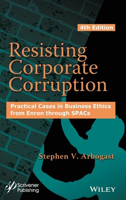Resisting Corporate Corruption: Practical Cases in Business Ethics from Enron Through Spacs