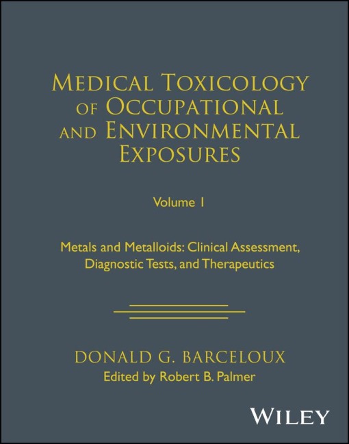 Medical Toxicology of Occupational and Environmental Exposures, Volume 1: Metals and Metalloids: Clinical Assessment, Diagnostic Tests, and Therapeutics