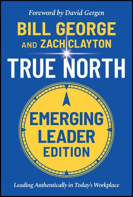 True North, Emerging Leader Edition: Leading Authentically in Todays Workplace