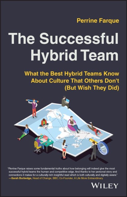 The Successful Hybrid Team: What the Best Hybrid Teams Know about Culture That Others Dont (But Wish They Did)