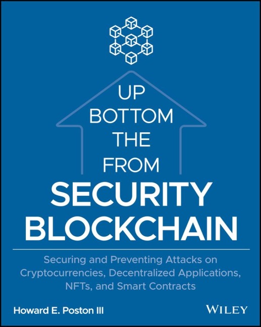 Blockchain Security from the Bottom Up: Securing and Preventing Attacks on Cryptocurrencies, Decentralized Applications, Nfts, and Smart Contracts