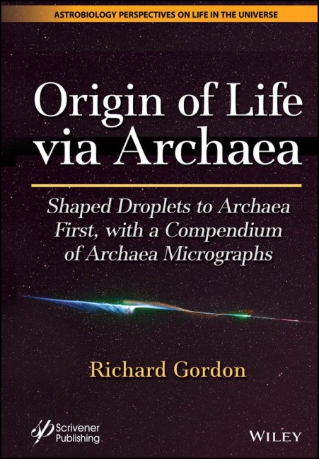 Origin of Life Via Archaea: Shaped Droplets to Archaea First, with a Compendium of Archaea Micrographs