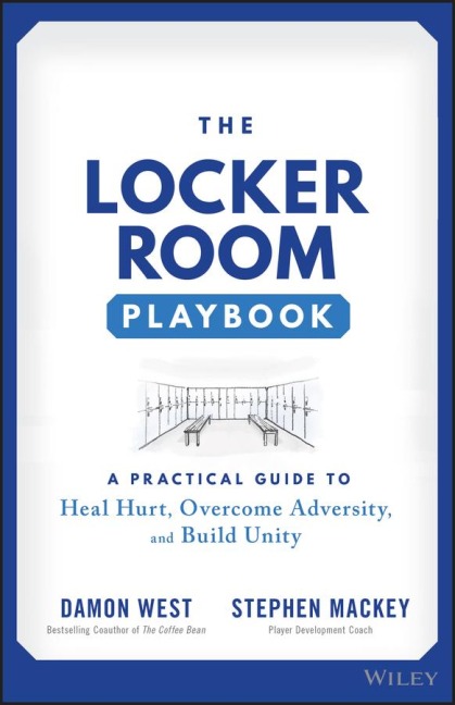 The Locker Room Playbook: A Practical Guide to Heal Hurt, Overcome Adversity, and Build Unity