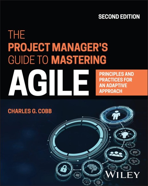 The Project Managers Guide to Mastering Agile: Principles and Practices for an Adaptive Approach