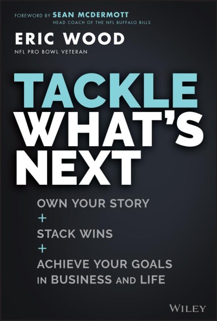 Tackle Whats Next: Own Your Story, Stack Wins, and Achieve Your Goals in Business and Life