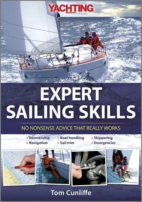 Yachting Monthlys Expert Sailing Skills: No Nonsense Advice That Really Works