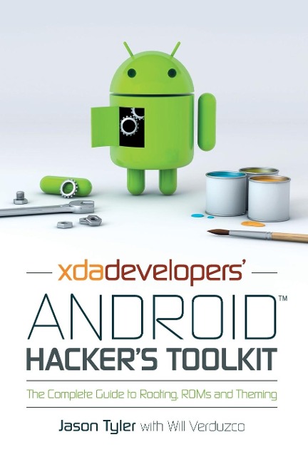 Xda Developers Android Hackers Toolkit: The Complete Guide to Rooting, ROMs and Theming