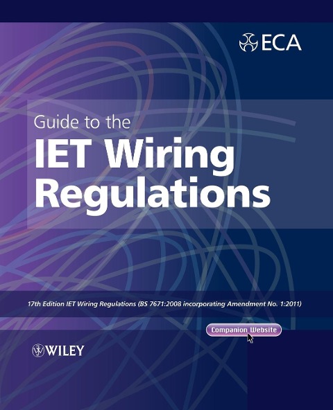 Guide to the Iet Wiring Regulations: Iet Wiring Regulations (Bs 7671:2008 Incorporating Amendment No 1:2011)