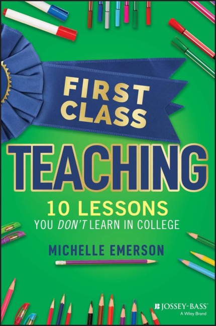 First Class Teaching: 10 Lessons You Dont Learn in College