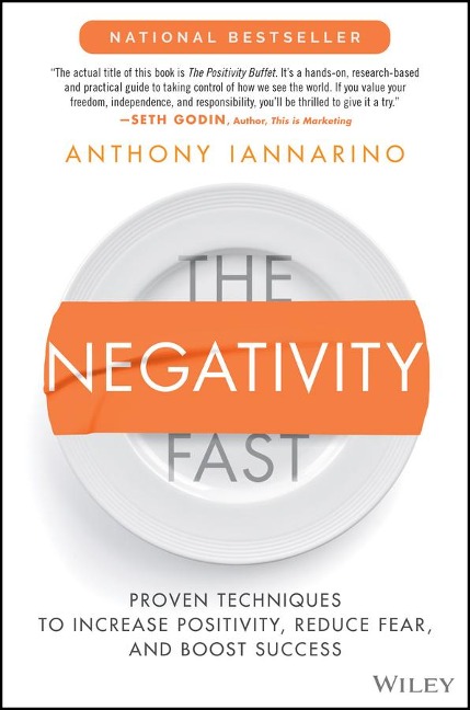 The Negativity Fast: Proven Techniques to Increase Positivity, Reduce Fear, and Boost Success