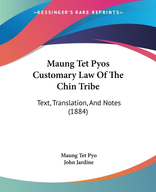 Maung Tet Pyos Customary Law Of The Chin Tribe: Text, Translation, And Notes (1884)