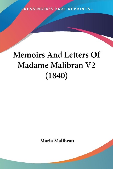 Memoirs And Letters Of Madame Malibran V2 (1840)