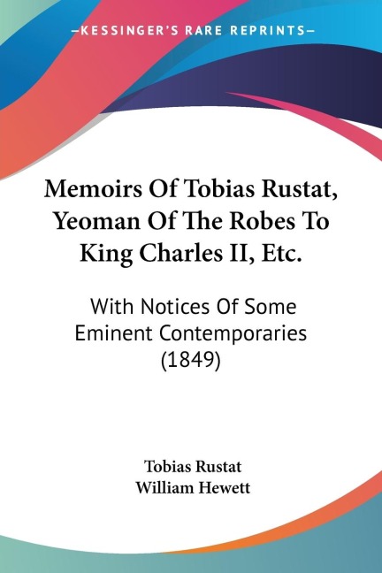 Memoirs Of Tobias Rustat, Yeoman Of The Robes To King Charles II, Etc.: With Notices Of Some Eminent Contemporaries (1849)