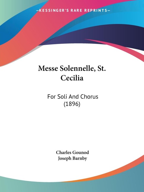 Messe Solennelle, St. Cecilia: For Soli And Chorus (1896)
