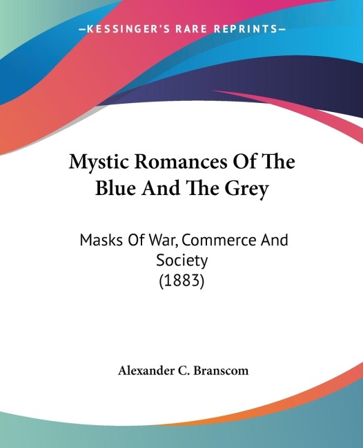 Mystic Romances Of The Blue And The Grey: Masks Of War, Commerce And Society (1883)