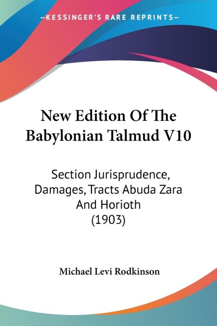 New Edition Of The Babylonian Talmud V10: Section Jurisprudence, Damages, Tracts Abuda Zara And Horioth (1903)