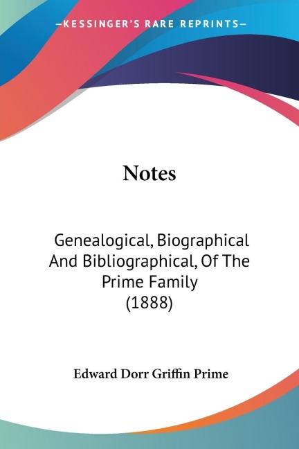 Notes: Genealogical, Biographical And Bibliographical, Of The Prime Family (1888)