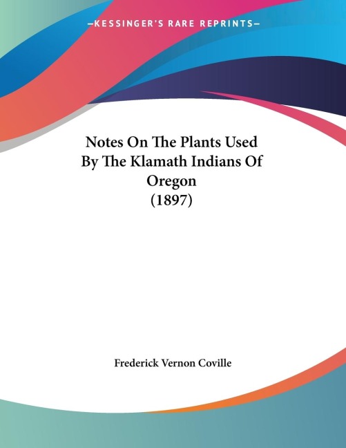 Notes On The Plants Used By The Klamath Indians Of Oregon (1897)