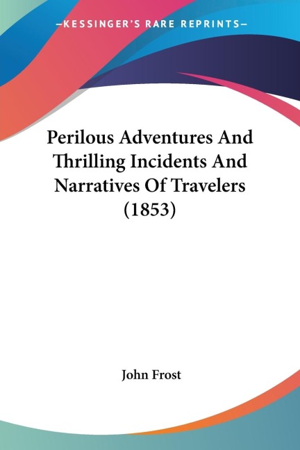 Perilous Adventures And Thrilling Incidents And Narratives Of Travelers (1853)