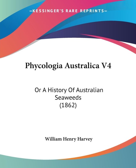 Phycologia Australica V4: Or A History Of Australian Seaweeds (1862)