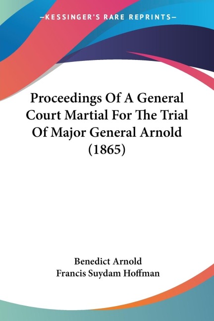 Proceedings Of A General Court Martial For The Trial Of Major General Arnold (1865)