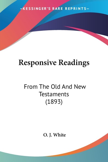 Responsive Readings: From The Old And New Testaments (1893)