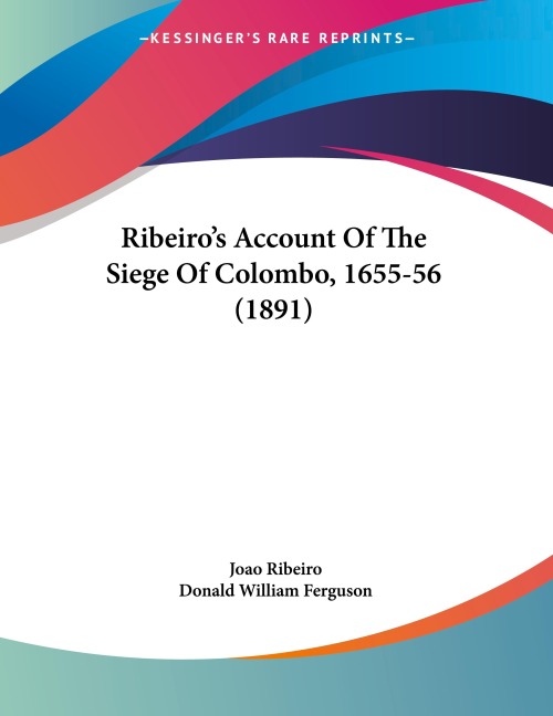 Ribeiros Account Of The Siege Of Colombo, 1655-56 (1891)