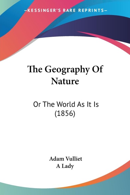The Geography Of Nature: Or The World As It Is (1856)