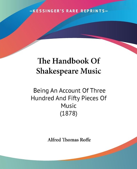 The Handbook Of Shakespeare Music: Being An Account Of Three Hundred And Fifty Pieces Of Music (1878)