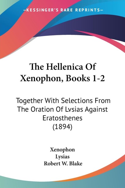 The Hellenica Of Xenophon, Books 1-2: Together With Selections From The Oration Of Lvsias Against Eratosthenes (1894)