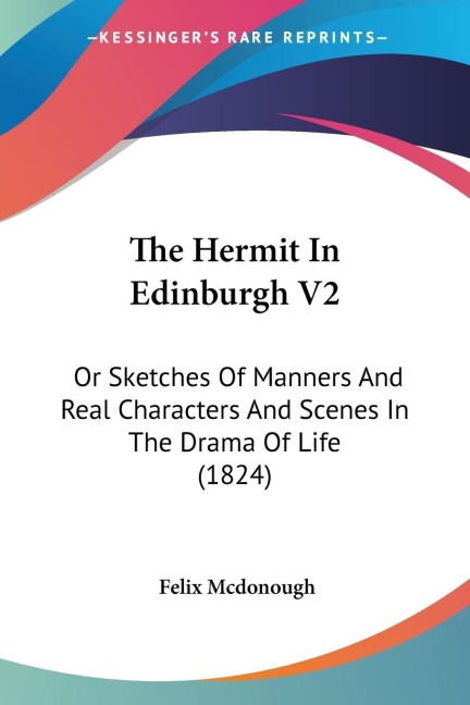 The Hermit In Edinburgh V2: Or Sketches Of Manners And Real Characters And Scenes In The Drama Of Life (1824)