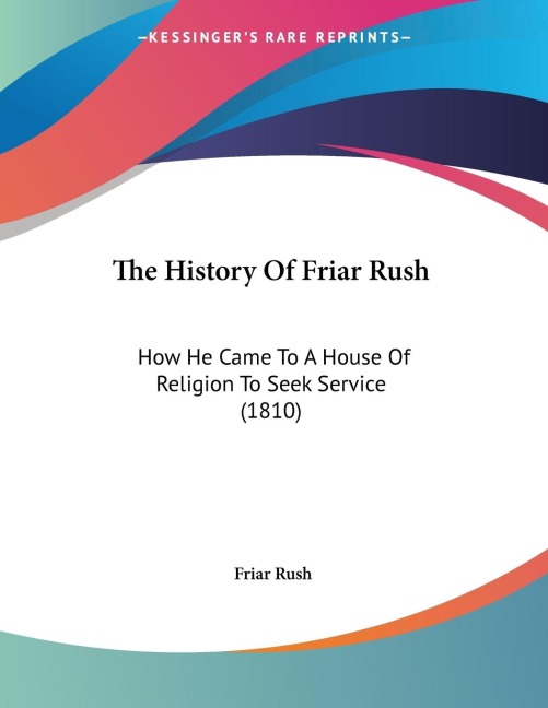 The History Of Friar Rush: How He Came To A House Of Religion To Seek Service (1810)